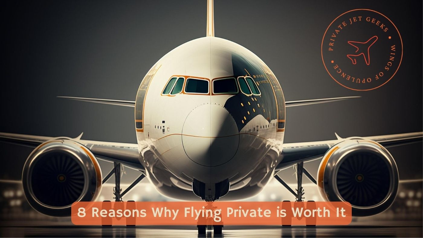 8 Reasons Why Flying Private is Worth It