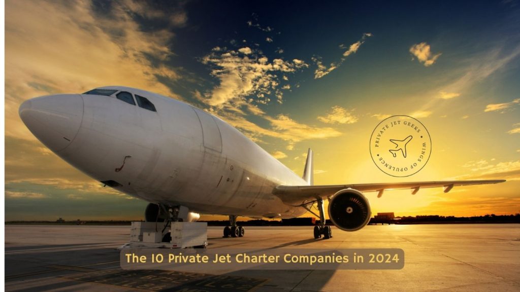 The 10 Private Jet Charter Companies in 2024