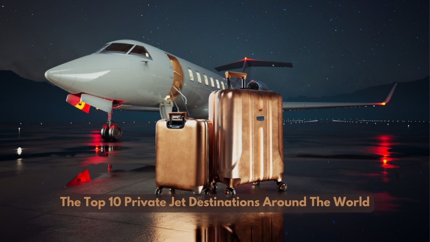 The Top 10 Private Jet Destinations Around The World