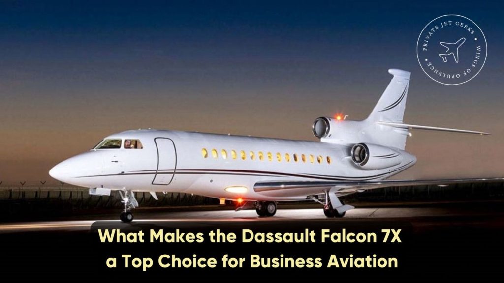 What Makes the Dassault Falcon 7X a Top Choice for Business Aviation