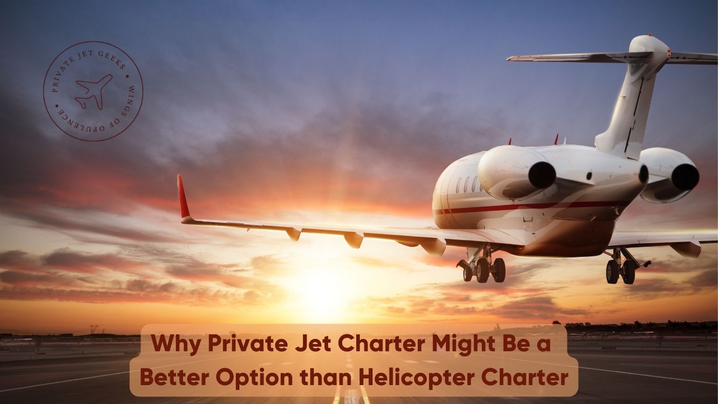 Why Private Jet Charter Might Be a Better Option than Helicopter Charter