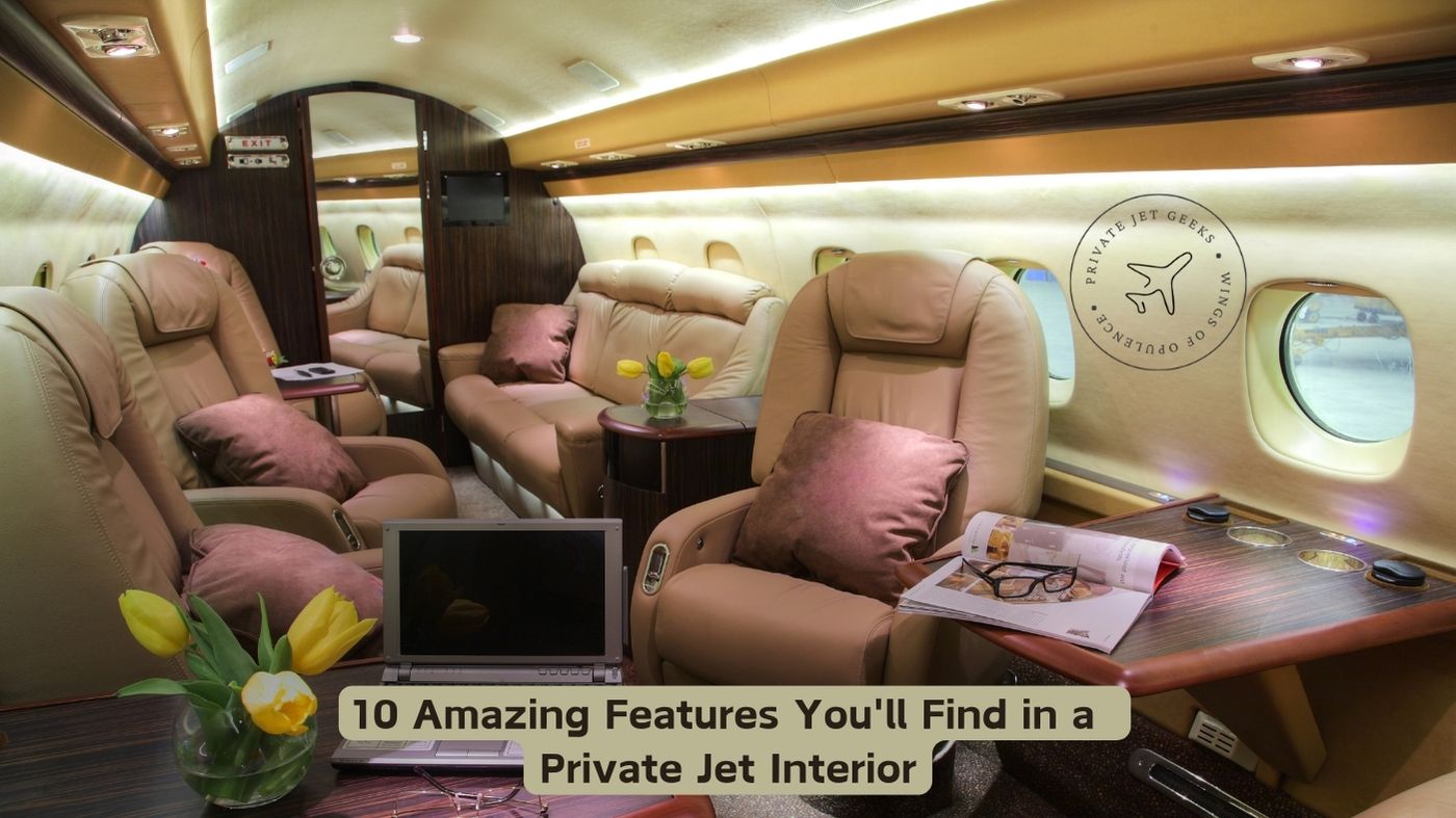 10 AMAZING FEATURES YOU’LL FIND IN A PRIVATE JET INTERIOR