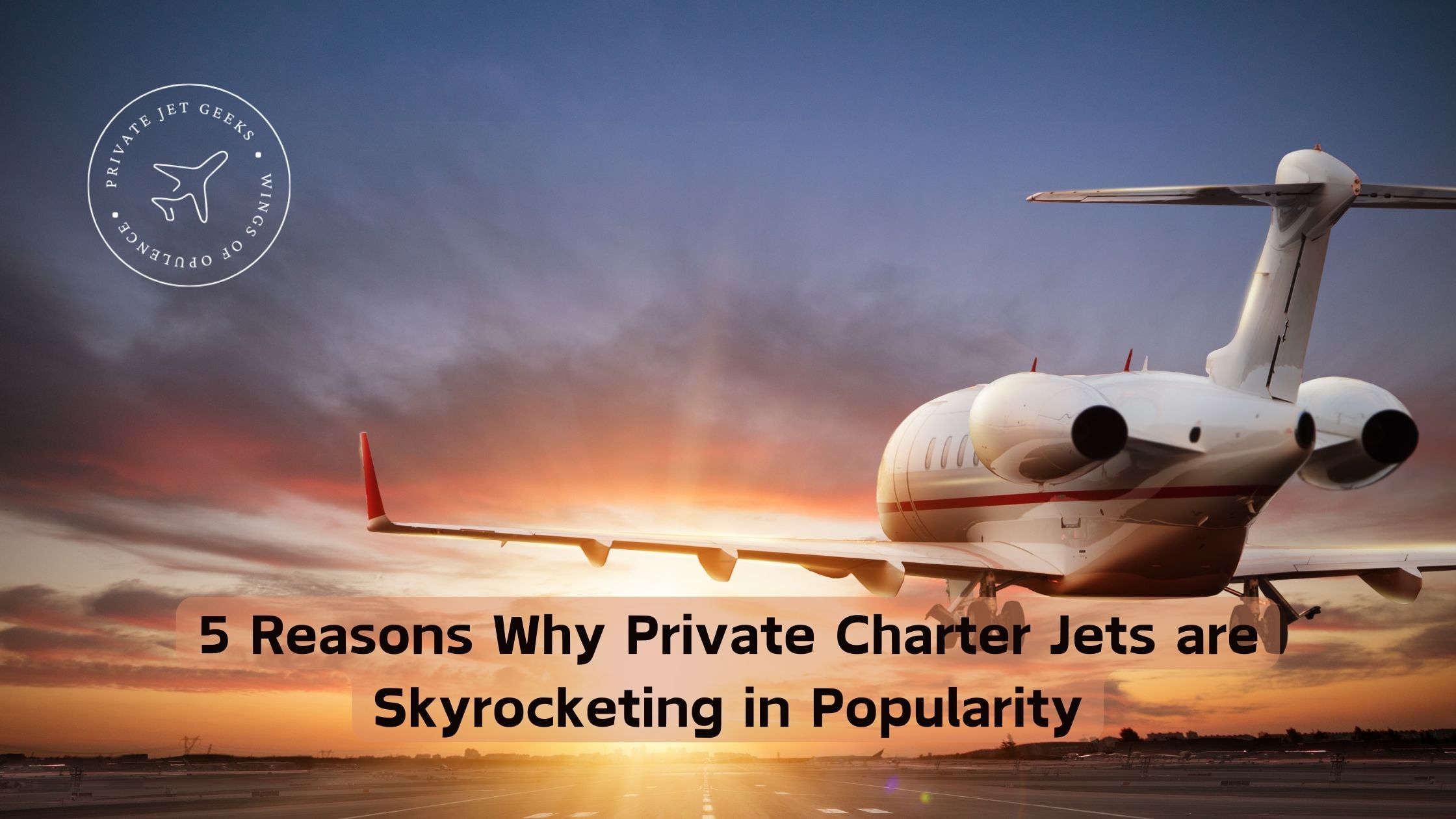 5 Reasons Why Private Charter Jets are Skyrocketing in Popularity