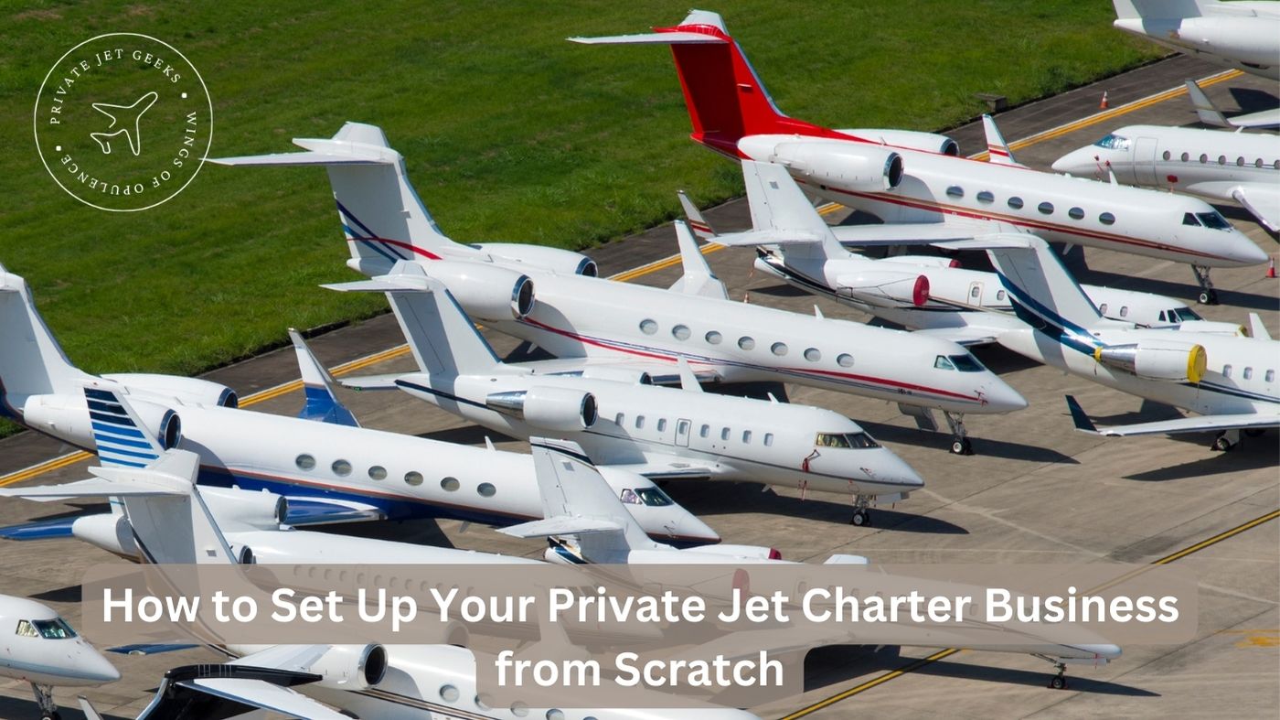 How to Set Up Your Private Jet Charter Business from Scratch