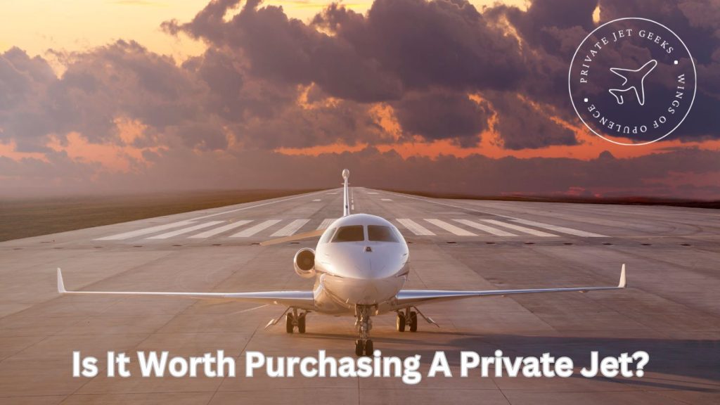 Is It Worth Purchasing A Private Jet