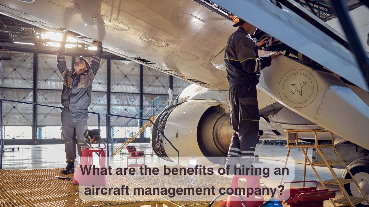 What are the benefits of hiring an aircraft management company